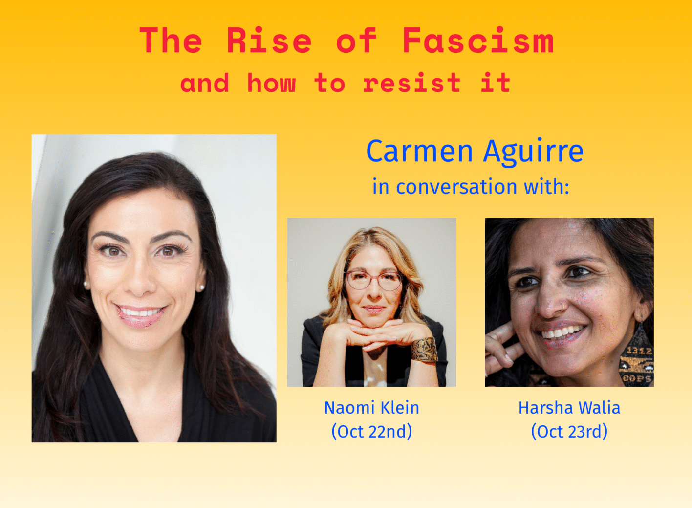 The Rise of Fascism and how to resist it. Carmen Aguirre in conversation with Naomi Klein Oct 22 and Harsha Walia Oct 23
